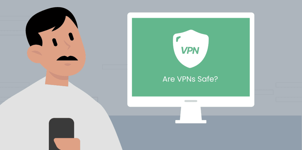 Are VPNs Safe?